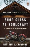 Shop Class as Soulcraft: An Inquiry into the Value of Work, by Matthew B. Crawford